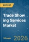 Trade Show ing Services Market - Market Share Analysis, Industry Trends & Statistics, Growth Forecasts (2026-2031) - Product Thumbnail Image