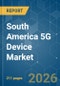 South America 5G Device - Market Share Analysis, Industry Trends & Statistics, Growth Forecasts (2026-2031) - Product Image