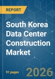 South Korea Data Center Construction - Market Share Analysis, Industry Trends & Statistics, Growth Forecasts (2026-2031)- Product Image