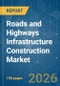 Roads and Highways Infrastructure Construction - Market Share Analysis, Industry Trends & Statistics, Growth Forecasts (2026-2031) - Product Thumbnail Image