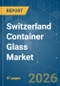 Switzerland Container Glass - Market Share Analysis, Industry Trends & Statistics, Growth Forecasts (2026-2031) - Product Thumbnail Image