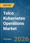 Telco Kubernetes Operations - Market Share Analysis, Industry Trends & Statistics, Growth Forecasts (2026-2031) - Product Image
