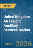 United Kingdom Air Freight Ancillary Services - Market Share Analysis, Industry Trends & Statistics, Growth Forecasts (2026-2031)- Product Image