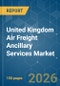 United Kingdom Air Freight Ancillary Services - Market Share Analysis, Industry Trends & Statistics, Growth Forecasts (2026-2031) - Product Thumbnail Image