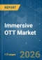 Immersive OTT - Market Share Analysis, Industry Trends & Statistics, Growth Forecasts (2026-2031) - Product Image