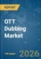 OTT Dubbing - Market Share Analysis, Industry Trends & Statistics, Growth Forecasts (2026-2031) - Product Image