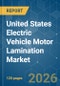 United States Electric Vehicle Motor Lamination - Market Share Analysis, Industry Trends & Statistics, Growth Forecasts (2026-2031) - Product Image