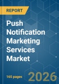 Push Notification Marketing Services Market - Market Share Analysis, Industry Trends & Statistics, Growth Forecasts (2026-2031)- Product Image