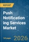 Push Notification ing Services Market - Market Share Analysis, Industry Trends & Statistics, Growth Forecasts (2026-2031) - Product Thumbnail Image