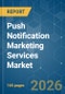 Push Notification Marketing Services Market - Market Share Analysis, Industry Trends & Statistics, Growth Forecasts (2026-2031) - Product Thumbnail Image