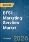 BFSI Marketing Services Market - Market Share Analysis, Industry Trends & Statistics, Growth Forecasts (2026-2031) - Product Thumbnail Image
