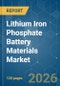 Lithium Iron Phosphate (LFP) Battery Materials - Market Share Analysis, Industry Trends & Statistics, Growth Forecasts (2026-2031) - Product Image
