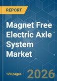 Magnet Free Electric Axle System - Market Share Analysis, Industry Trends & Statistics, Growth Forecasts (2026-2031)- Product Image