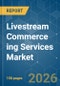 Livestream Commerce ing Services Market - Market Share Analysis, Industry Trends & Statistics, Growth Forecasts (2026-2031) - Product Thumbnail Image