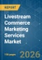 Livestream Commerce Marketing Services Market - Market Share Analysis, Industry Trends & Statistics, Growth Forecasts (2026-2031) - Product Image