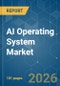 AI Operating System - Market Share Analysis, Industry Trends & Statistics, Growth Forecasts (2026-2031) - Product Thumbnail Image