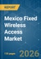 Mexico Fixed Wireless Access - Market Share Analysis, Industry Trends & Statistics, Growth Forecasts (2026-2031) - Product Image