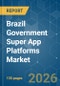 Brazil Government Super App Platforms - Market Share Analysis, Industry Trends & Statistics, Growth Forecasts (2026-2031) - Product Image