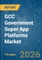 GCC Government Super App Platforms - Market Share Analysis, Industry Trends & Statistics, Growth Forecasts (2026-2031) - Product Image