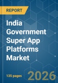 India Government Super App Platforms - Market Share Analysis, Industry Trends & Statistics, Growth Forecasts (2026-2031)- Product Image