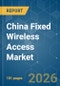 China Fixed Wireless Access - Market Share Analysis, Industry Trends & Statistics, Growth Forecasts (2026-2031) - Product Image