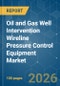 Oil and Gas Well Intervention Wireline Pressure Control Equipment - Market Share Analysis, Industry Trends & Statistics, Growth Forecasts (2026-2031) - Product Thumbnail Image