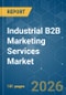 Industrial B2B Marketing Services Market - Market Share Analysis, Industry Trends & Statistics, Growth Forecasts (2026-2031) - Product Image