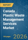Canada Plastic Waste Management Services - Market Share Analysis, Industry Trends & Statistics, Growth Forecasts (2026-2031)- Product Image
