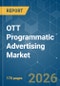 OTT Programmatic Advertising - Market Share Analysis, Industry Trends & Statistics, Growth Forecasts (2026-2031) - Product Image