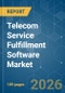 Telecom Service Fulfillment Software - Market Share Analysis, Industry Trends & Statistics, Growth Forecasts (2026-2031) - Product Image