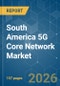 South America 5G Core Network - Market Share Analysis, Industry Trends & Statistics, Growth Forecasts (2026-2031) - Product Image