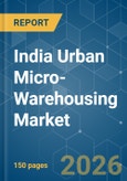 India Urban Micro-Warehousing - Market Share Analysis, Industry Trends & Statistics, Growth Forecasts (2026-2031)- Product Image