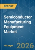 Semiconductor Manufacturing Equipment - Market Share Analysis, Industry Trends & Statistics, Growth Forecasts (2026-2031)- Product Image