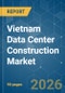 Vietnam Data Center Construction - Market Share Analysis, Industry Trends & Statistics, Growth Forecasts (2026-2031) - Product Thumbnail Image