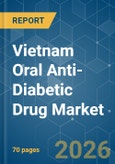 Vietnam Oral Anti-Diabetic Drug - Market Share Analysis, Industry Trends & Statistics, Growth Forecasts (2026-2031)- Product Image
