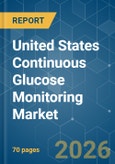 United States Continuous Glucose Monitoring - Market Share Analysis, Industry Trends & Statistics, Growth Forecasts (2026-2031)- Product Image