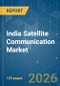 India Satellite Communication - Market Share Analysis, Industry Trends & Statistics, Growth Forecasts (2026-2031) - Product Thumbnail Image