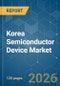 Korea Semiconductor Device - Market Share Analysis, Industry Trends & Statistics, Growth Forecasts (2026-2031) - Product Image
