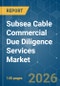 Subsea Cable Commercial Due Diligence Services - Market Share Analysis, Industry Trends & Statistics, Growth Forecasts (2026-2031) - Product Thumbnail Image