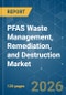 PFAS Waste Management, Remediation, and Destruction - Market Share Analysis, Industry Trends & Statistics, Growth Forecasts (2026-2031) - Product Thumbnail Image