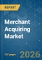 Merchant Acquiring - Market Share Analysis, Industry Trends & Statistics, Growth Forecasts (2026-2031) - Product Image