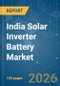 India Solar Inverter Battery - Market Share Analysis, Industry Trends & Statistics, Growth Forecasts (2026-2031) - Product Image
