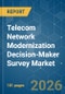 Telecom Network Modernization Decision-Maker Survey - Market Share Analysis, Industry Trends & Statistics, Growth Forecasts (2026-2031) - Product Image