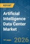 Artificial Intelligence (AI) Data Center - Market Share Analysis, Industry Trends & Statistics, Growth Forecasts (2026-2031) - Product Thumbnail Image