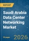 Saudi Arabia Data Center Networking - Market Share Analysis, Industry Trends & Statistics, Growth Forecasts (2026-2031) - Product Thumbnail Image