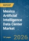 Mexico Artificial Intelligence (AI) Data Center - Market Share Analysis, Industry Trends & Statistics, Growth Forecasts (2026-2031) - Product Thumbnail Image