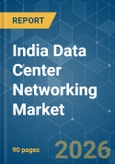 India Data Center Networking - Market Share Analysis, Industry Trends & Statistics, Growth Forecasts (2026-2031)- Product Image