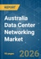 Australia Data Center Networking - Market Share Analysis, Industry Trends & Statistics, Growth Forecasts (2026-2031) - Product Image