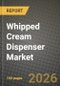 Whipped Cream Dispenser Market Outlook 2026-2034: Market Share, and Growth Analysis by Type, Application - Product Thumbnail Image