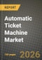 Automatic Ticket Machine Market Outlook 2026-2034: Market Share, and Growth Analysis by Payment Type, Application - Product Thumbnail Image